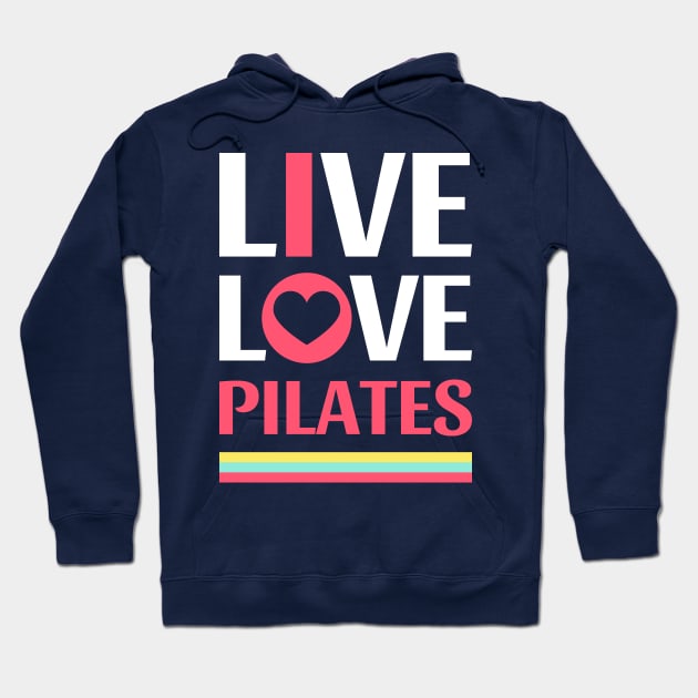 Live Love Pilates - Pilates Lover - Life Lover Hoodie by Pilateszone